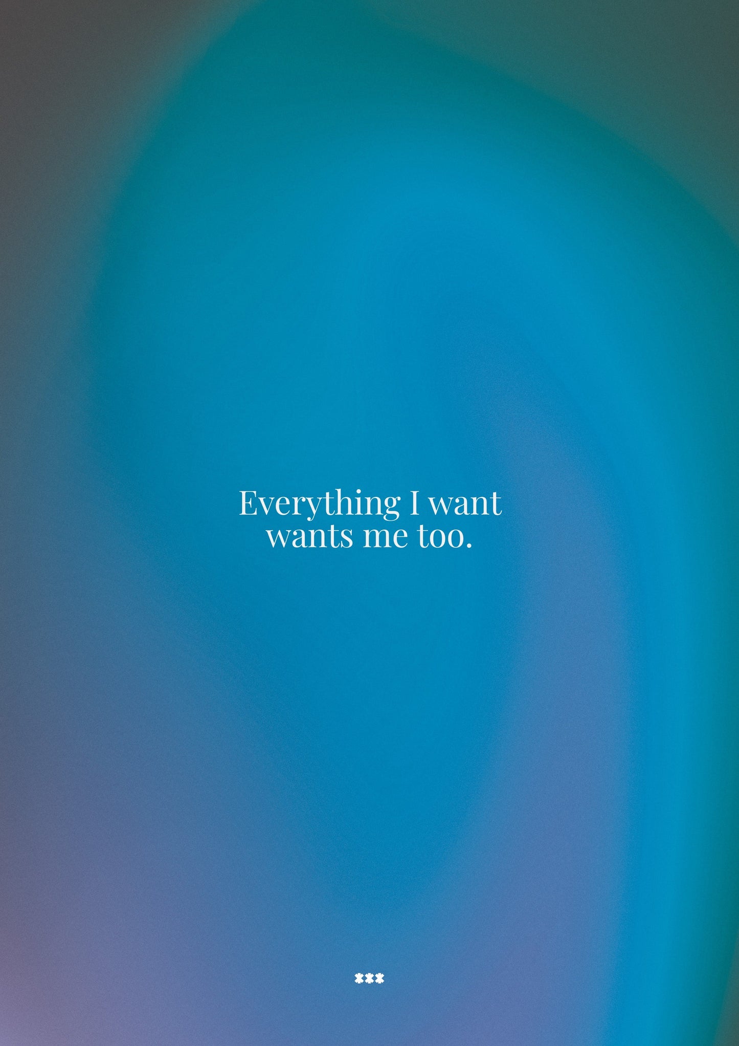Everything I want wants me too affirmation poster