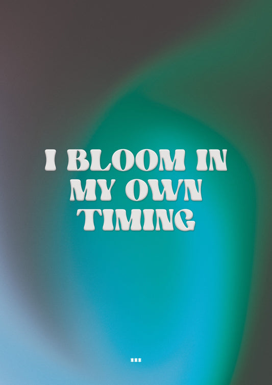 I bloom in my own timing affirmation poster