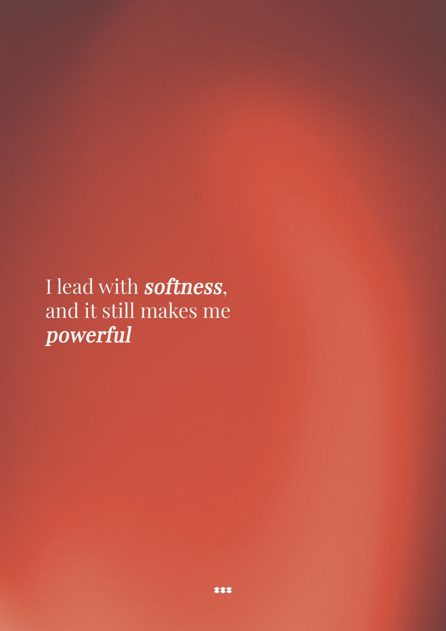 I lead with softness and it still makes me powerful poster