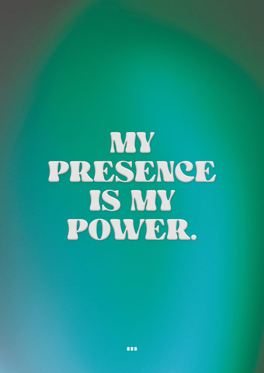 My presence is my power teal poster